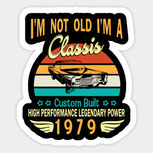 Happy Birthday Born In 1979 I'm Not Old I'm A Classic Custom Built High Performance Legendary Power Sticker